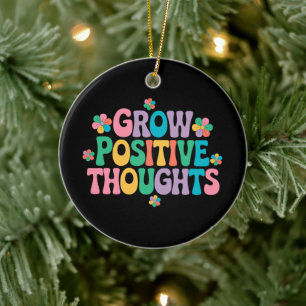 Grow Positive Thoughts – Inspirational Floral (7) Ceramic Ornament