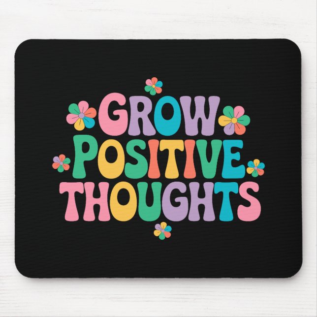 Grow Positive Thoughts – Inspirational Floral (7) Mouse Pad (Front)