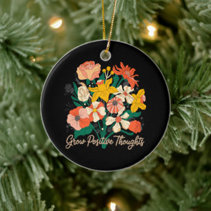 Grow Positive Thoughts – Inspirational Floral (9) Ceramic Ornament