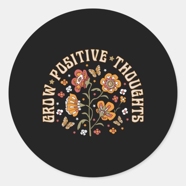 Grow Positive Thoughts Inspirational Flowers Garde Classic Round Sticker (Front)