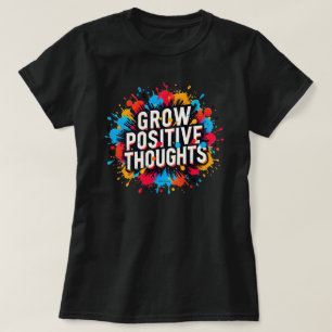 Grow Positive Thoughts Inspirational Quote Graphic T-Shirt
