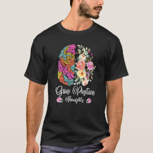 Grow Positive Thoughts Mental Health Awareness Flo T-Shirt