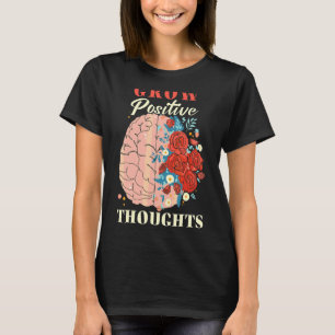 Grow Positive Thoughts Mental Health Awareness T-Shirt