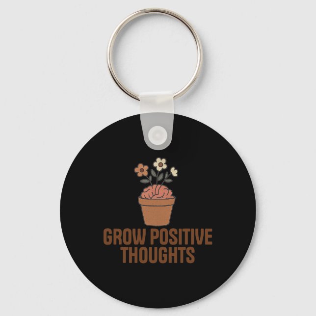 Grow Positive Thoughts Mental Health Problems End  Key Ring (Front)