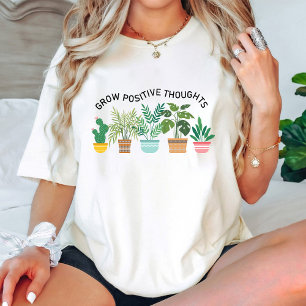 Grow Positive Thoughts, Mental Health, Self Love T-Shirt