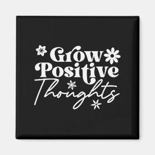 Grow Positive Thoughts Motivational Saying Tee Magnet