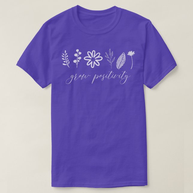 Grow Positivity Gardener Quote Mental Health Aware T-Shirt (Design Front)
