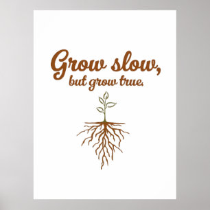Grow Slow, But Grow True - Deep Roots Poster