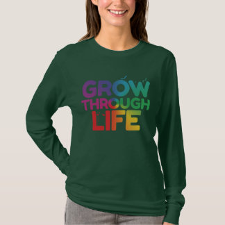 "Grow Through Life." T-Shirt