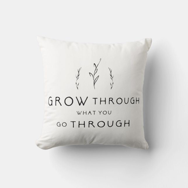 Grow Through What You Go Through Cushion (Front)