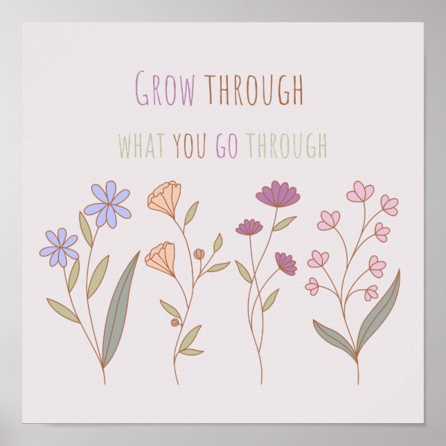 Grow through what you go through | Florals Two Poster (Front)