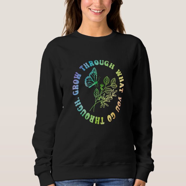 Grow Through What You Go Through Gardener Plants B Sweatshirt (Front)