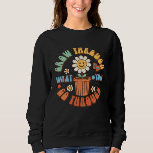 Grow Through What You Go Through Groovy Retro 70 s Sweatshirt