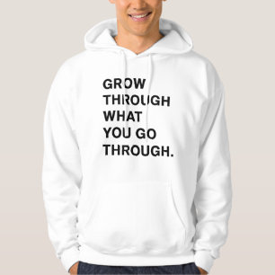 Grow Through What You Go Through Hoodie