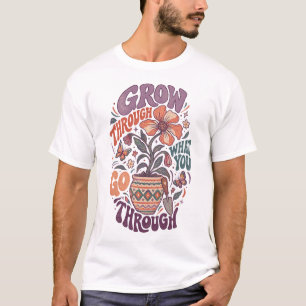 Grow Through What You Go Through Make Room Magic T-Shirt