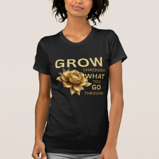 Grow Through What You Go Through – Motivational T-Shirt