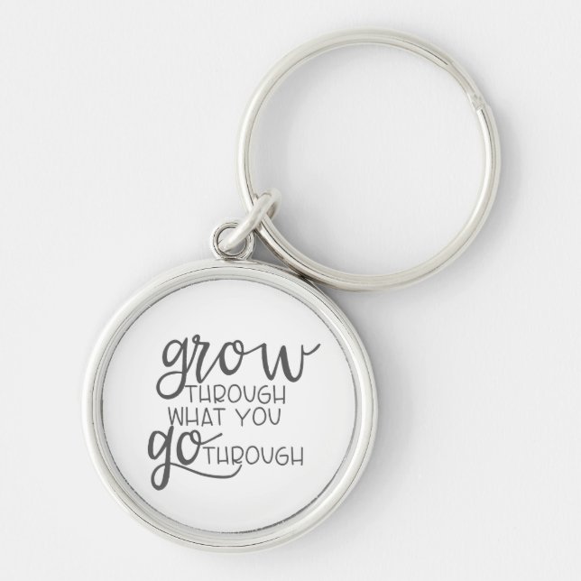 Grow Through What You Go Through, Quote Poster Key Ring (Front)