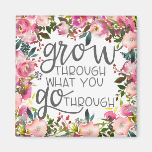 Grow Through What You Go Through, Quote Poster Magnet