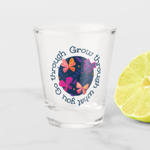 Grow Through What You Go Through Shot Glass