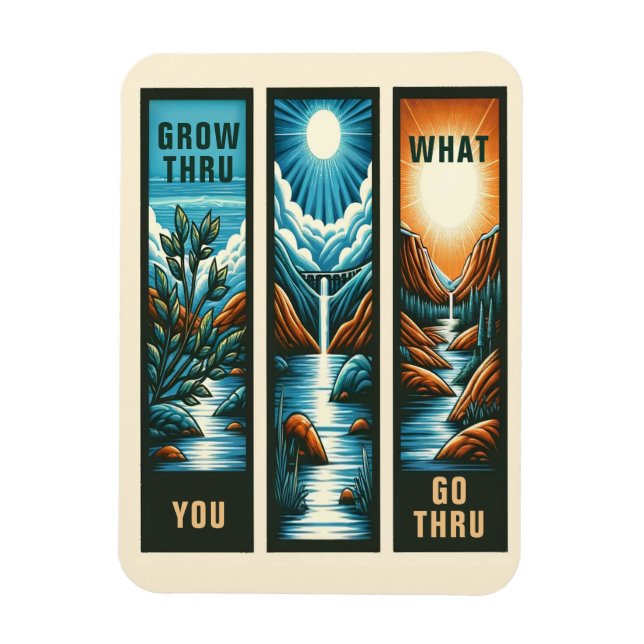 Grow Thru What You Go Thru Magnet (Vertical)