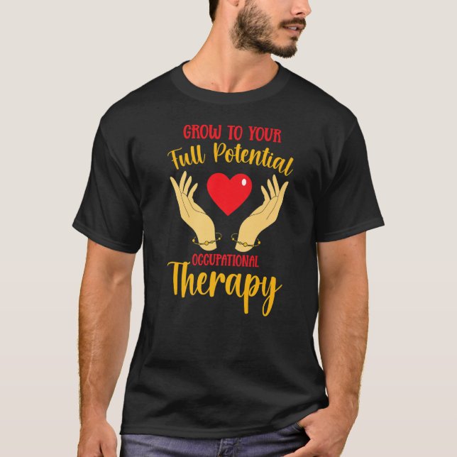 Grow To Your Full Potential Occupational Therapy O T-Shirt (Front)