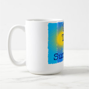 Grow towards the sunshine. coffee mug