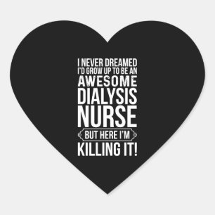 Grow Up To Be An Awesome Dialysis Nurse Heart Sticker