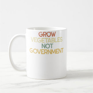 Grow Vegetables Not Government Sarcastic Gardening Coffee Mug