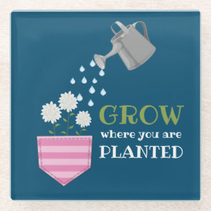 Grow where you are planted pocket inspirational glass coaster