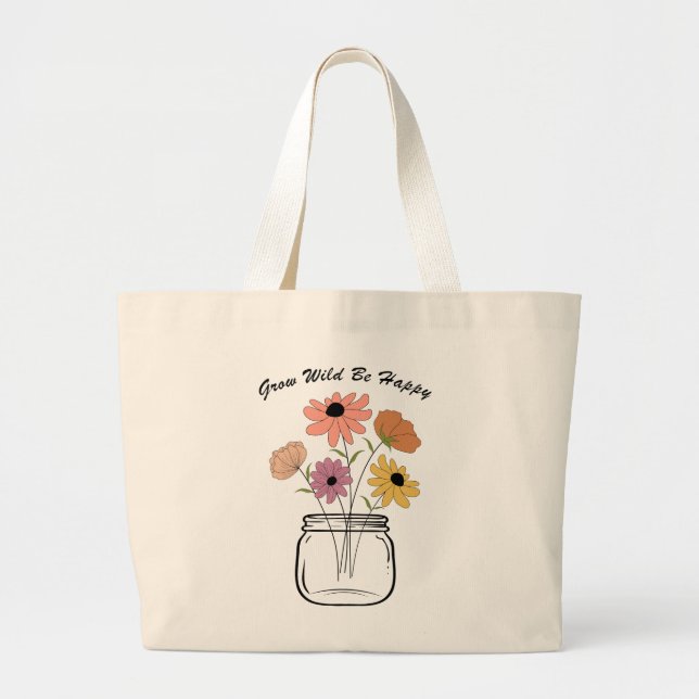 Grow Wild Be Happy: Embrace Nature's Magic Joy Large Tote Bag (Front)