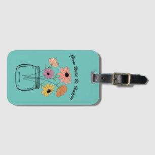 Grow Wild Be Happy: Embrace Nature's Magic Joy Luggage Tag