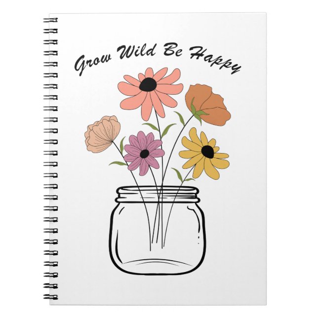 Grow Wild Be Happy: Embrace Nature's Magic Joy Notebook (Front)