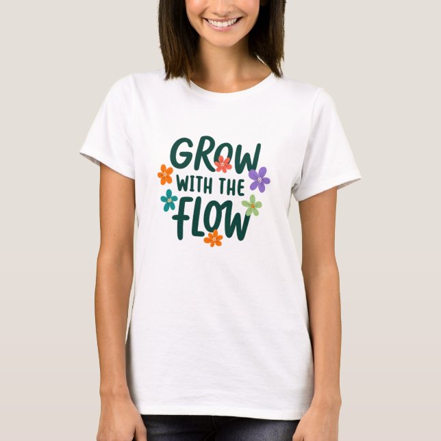Grow With The Flow – Floral Typography Women’s T-Shirt (Front)