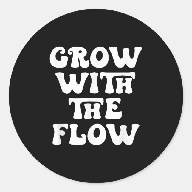 Grow With The Flow Motivation Quote  Classic Round Sticker (Front)