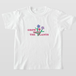 Grow with the plants  T-Shirt