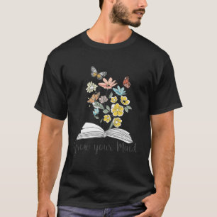 Grow Your Mind Wildflower Book Reading Positive Mo T-Shirt