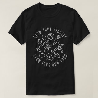 Grow Your Veggies, Grow Your Own Food T-Shirt