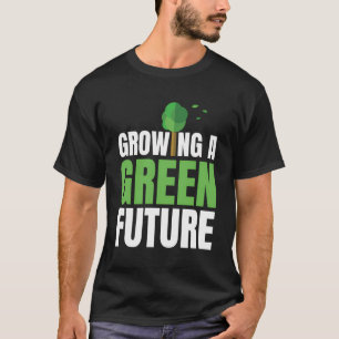 Growing A Green Future Environmental Protection Ea T-Shirt