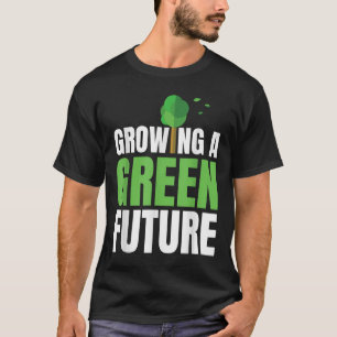 Growing A Green Future Environmental Protection Ea T-Shirt