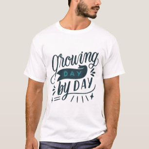 GROWING DAY BY DAY T-Shirt