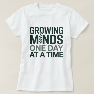 Growing Minds One Day at a Time Teacher Gift T-Shirt