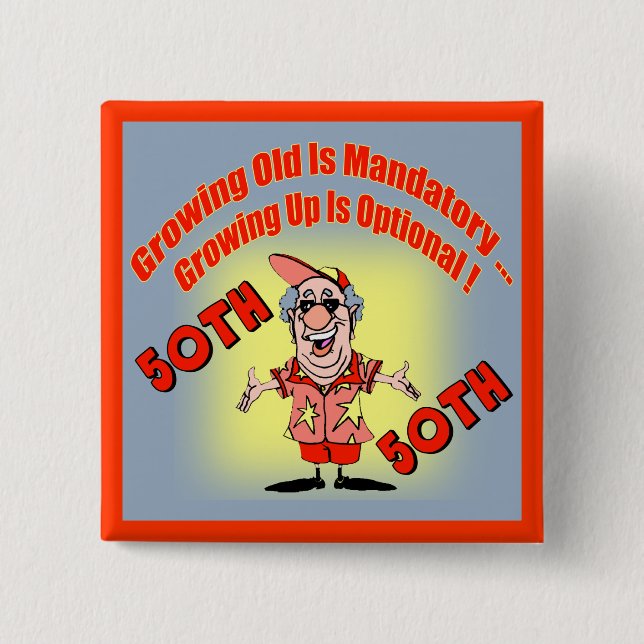 Growing Old 50th Birthday Button (Front)