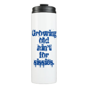 Growing Old Ain't for Sissies in Blue Thermal Tumbler