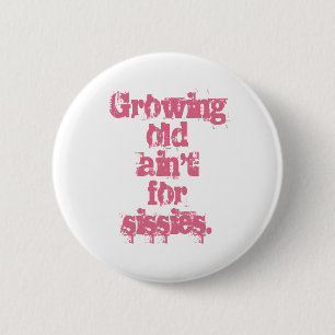 Growing Old Ain't for Sissies Pink Letters 6 Cm Round Badge