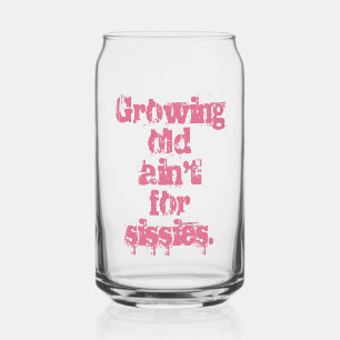 Growing Old Ain't for Sissies Pink Letters Can Glass