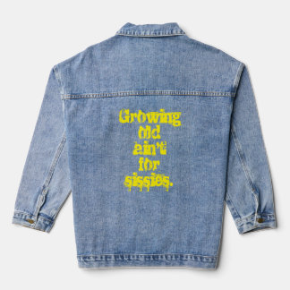 Growing Old Ain't for Sissies Yellow Letters Denim Jacket