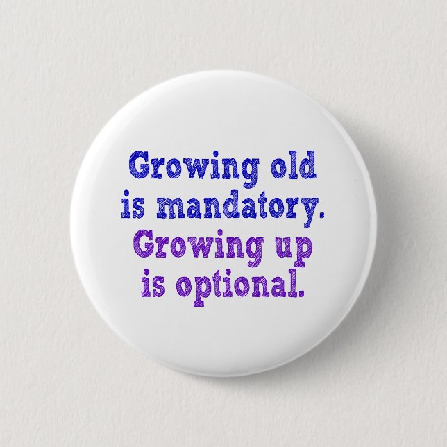 Growing old is mandatory 6 cm round badge (Front)
