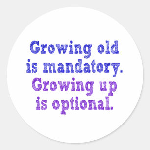 Growing old is mandatory classic round sticker