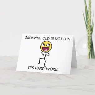 GROWING "OLD" IS NOT FUN BIRTHDAY CARD