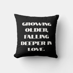 Growing older, falling deeper in love. cushion
